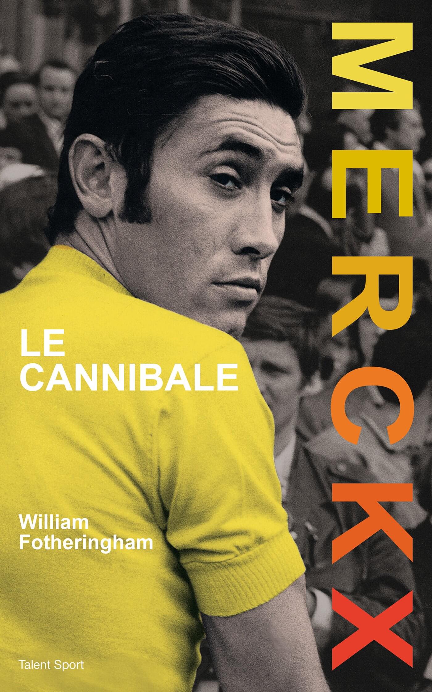 Eddy Merckx, le Cannibale : Une Biographie Signée William Fotheringham